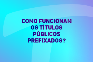 Como funcionam os títulos públicos prefixados